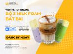Đăng Ký Tham Gia Buổi Chia Sẻ Trực Tuyến - Bộ 3 Milk Foam Bất Bại